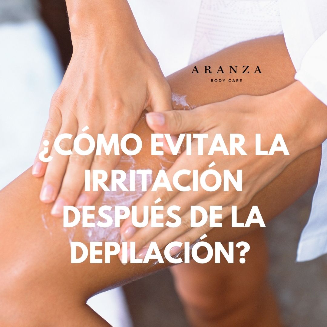 EVITA LA IRRITACIÓN DESPUÉS DE DEPILARTE